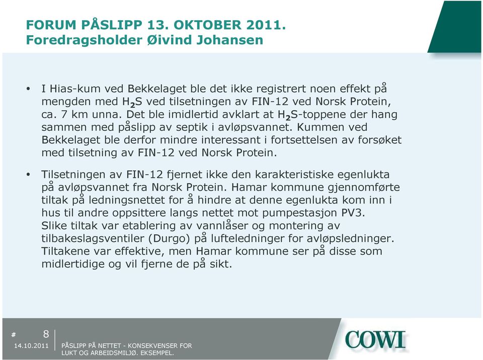 Kummen ved Bekkelaget ble derfor mindre interessant i fortsettelsen av forsøket med tilsetning av FIN-12 ved Norsk Protein.