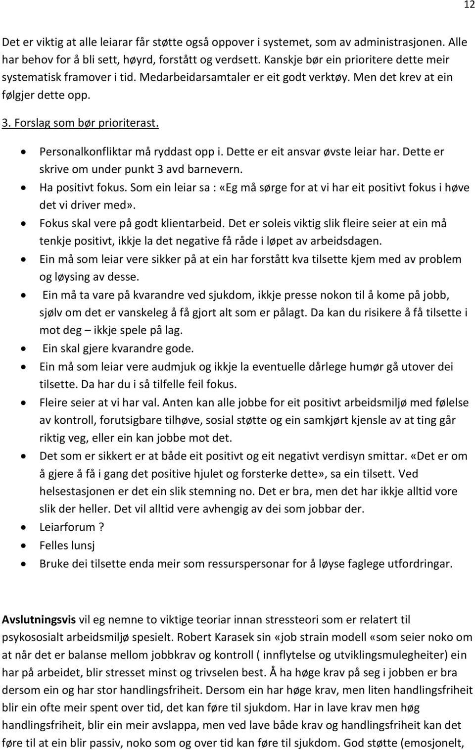 Personalkonfliktar må ryddast opp i. Dette er eit ansvar øvste leiar har. Dette er skrive om under punkt 3 avd barnevern. Ha positivt fokus.