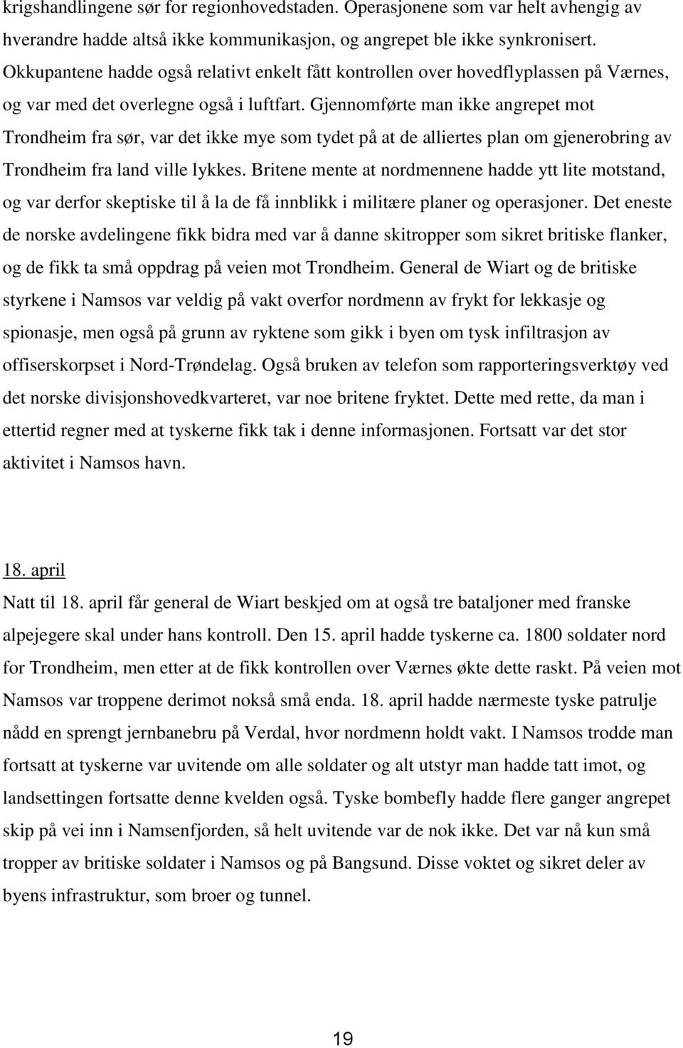 Gjennomførte man ikke angrepet mot Trondheim fra sør, var det ikke mye som tydet på at de alliertes plan om gjenerobring av Trondheim fra land ville lykkes.