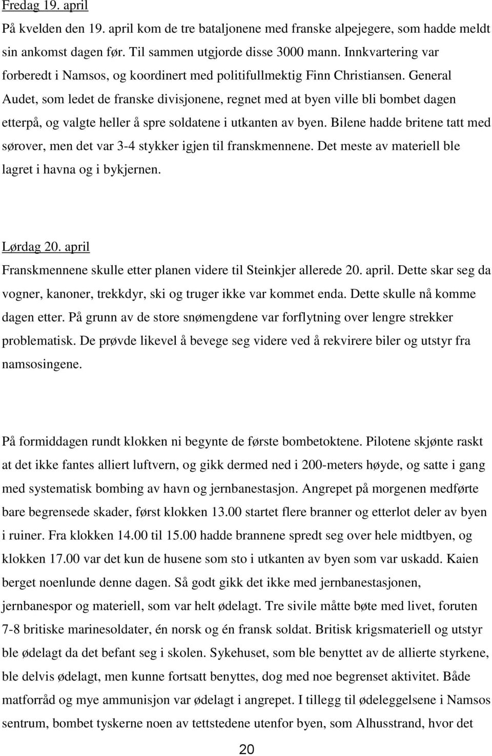 General Audet, som ledet de franske divisjonene, regnet med at byen ville bli bombet dagen etterpå, og valgte heller å spre soldatene i utkanten av byen.