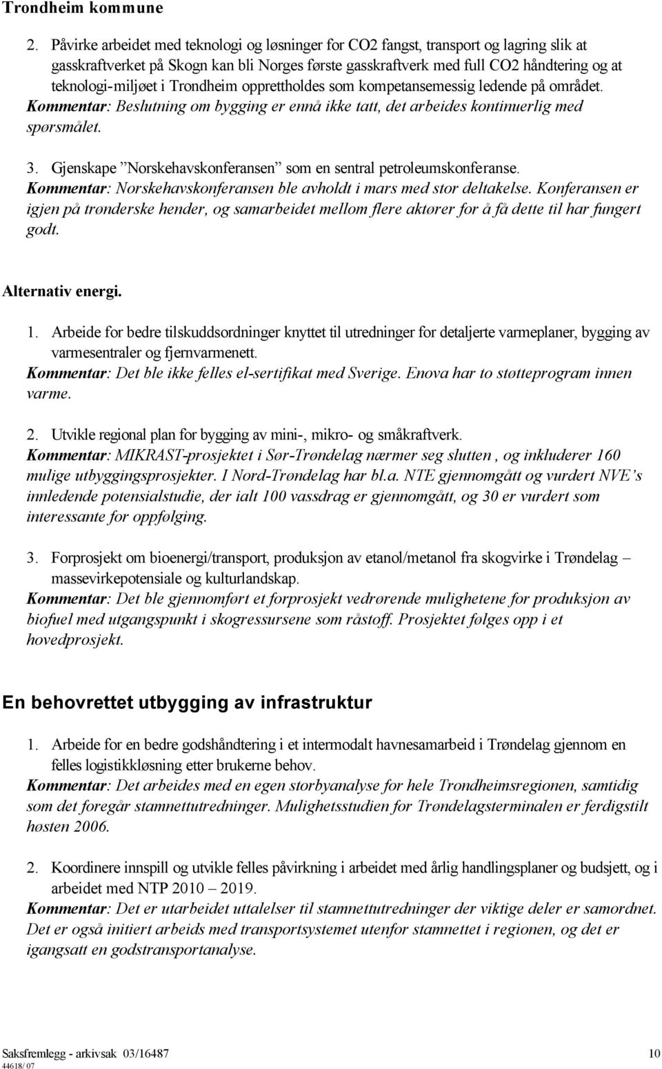 Gjenskape Norskehavskonferansen som en sentral petroleumskonferanse. Kommentar: Norskehavskonferansen ble avholdt i mars med stor deltakelse.