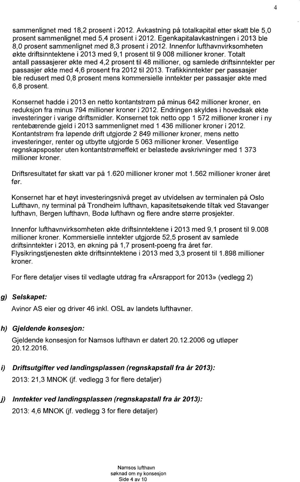 Totalt antall passasjerer økte med 4,2 prosent til 48 millioner, og samlede driftsinntekter per passasjer økte med 4,6 prosent fra 2012 til 2013.