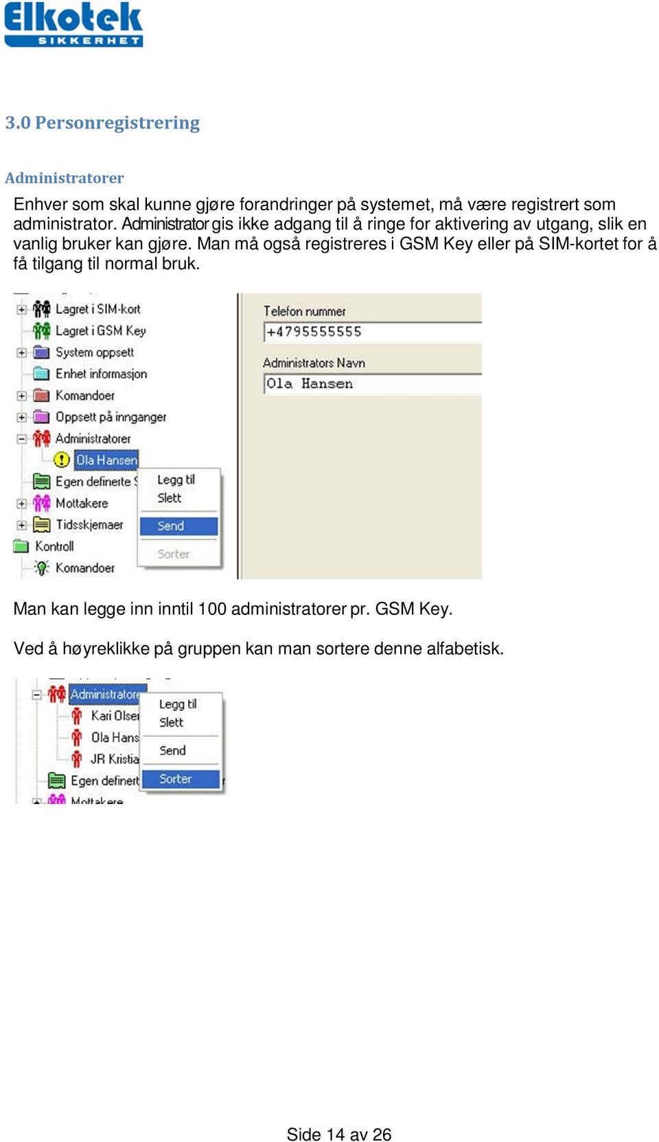 Administrator gis ikke adgang til å ringe for aktivering av utgang, slik en vanlig bruker kan gjøre.