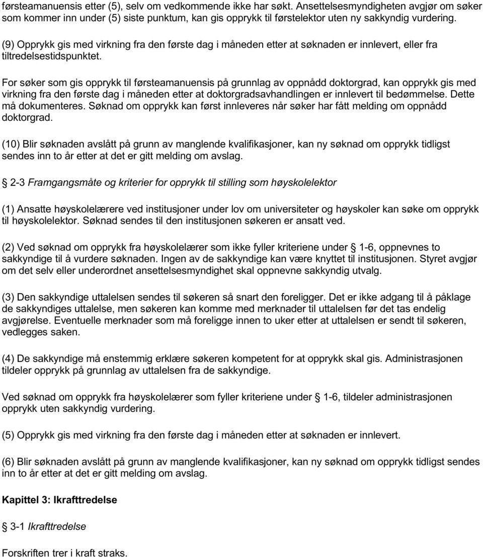 (9) Opprykk gis med virkning fra den første dag i måneden etter at søknaden er innlevert, fra tiltredelsestidspunktet.