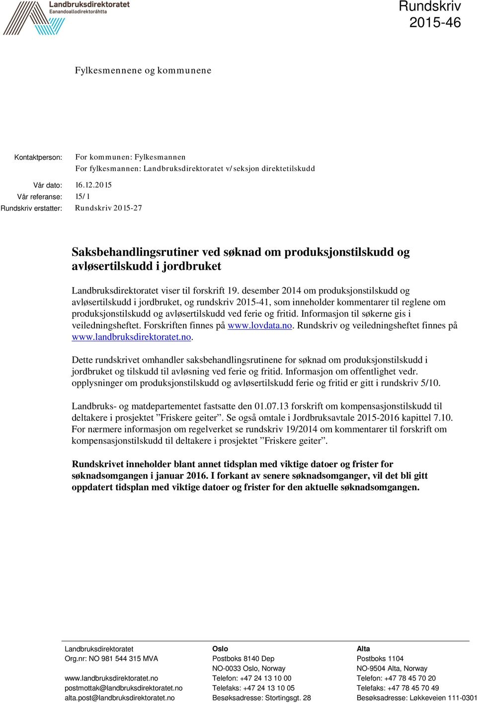 desember 2014 om produksjonstilskudd og avløsertilskudd i jordbruket, og rundskriv 2015-41, som inneholder kommentarer til reglene om produksjonstilskudd og avløsertilskudd ved ferie og fritid.