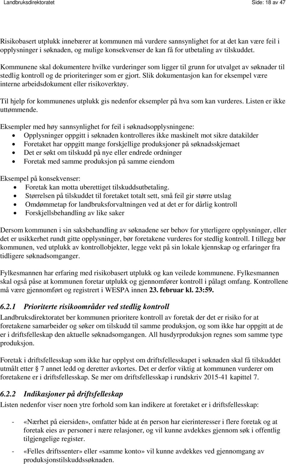 Slik dokumentasjon kan for eksempel være interne arbeidsdokument eller risikoverktøy. Til hjelp for kommunenes utplukk gis nedenfor eksempler på hva som kan vurderes. Listen er ikke uttømmende.