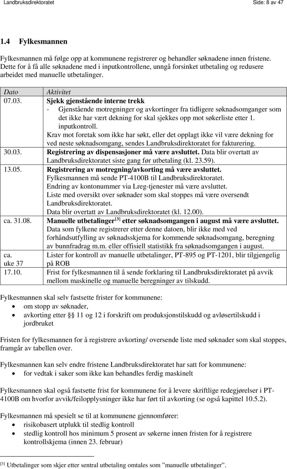 Sjekk gjenstående interne trekk - Gjenstående motregninger og avkortinger fra tidligere søknadsomganger som det ikke har vært dekning for skal sjekkes opp mot søkerliste etter 1. inputkontroll.