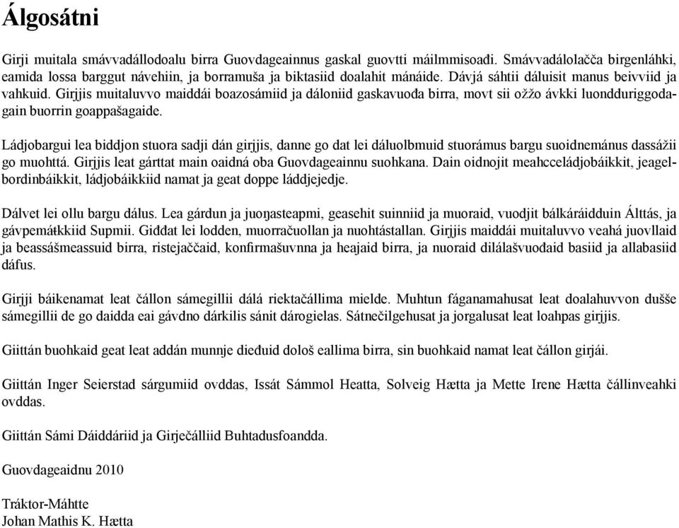 Ládjobargui lea biddjon stuora sadji dán girjjis, danne go dat lei dáluolbmuid stuorámus bargu suoidnemánus dassážii go muohttá. Girjjis leat gárttat main oaidná oba Guovdageainnu suohkana.