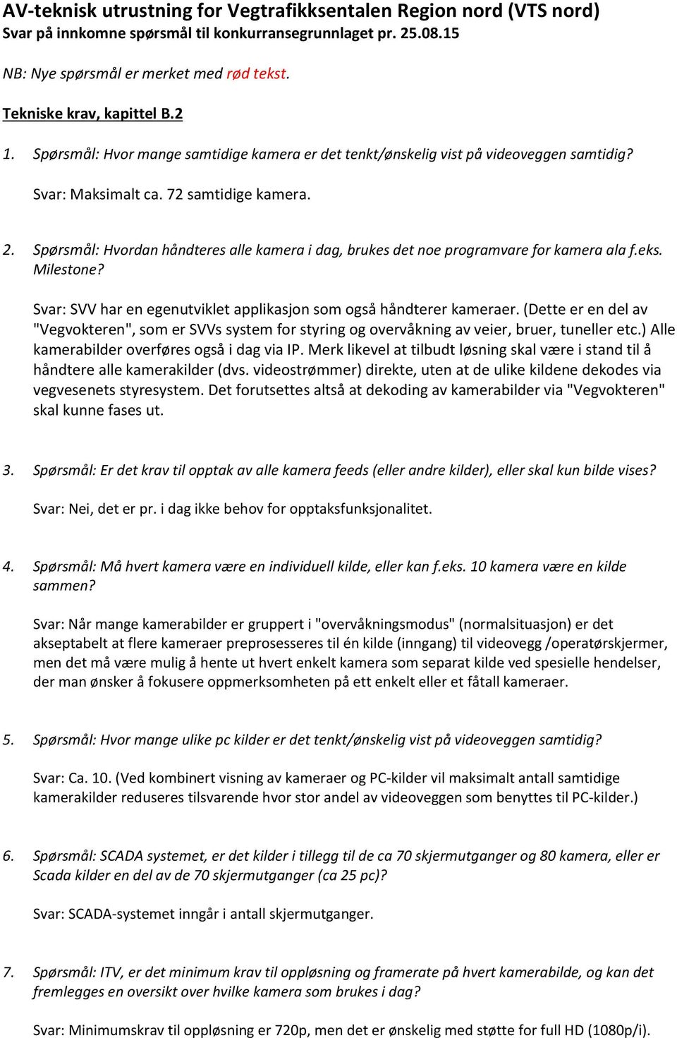 Spørsmål: Hvordan håndteres alle kamera i dag, brukes det noe programvare for kamera ala f.eks. Milestone? Svar: SVV har en egenutviklet applikasjon som også håndterer kameraer.