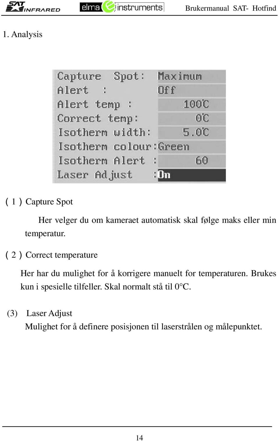 (2) Correct temperature Her har du mulighet for å korrigere manuelt for temperaturen.