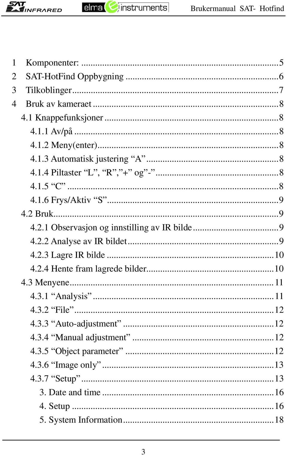 ..9 4.2.3 Lagre IR bilde...10 4.2.4 Hente fram lagrede bilder...10 4.3 Menyene...11 4.3.1 Analysis...11 4.3.2 File...12 4.3.3 Auto-adjustment...12 4.3.4 Manual adjustment.