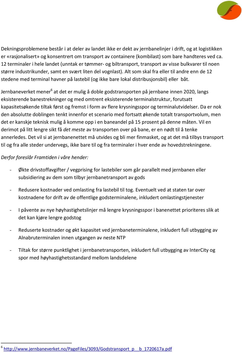 Alt som skal fra eller til andre enn de 12 stedene med terminal havner på lastebil (og ikke bare lokal distribusjonsbil) eller båt.