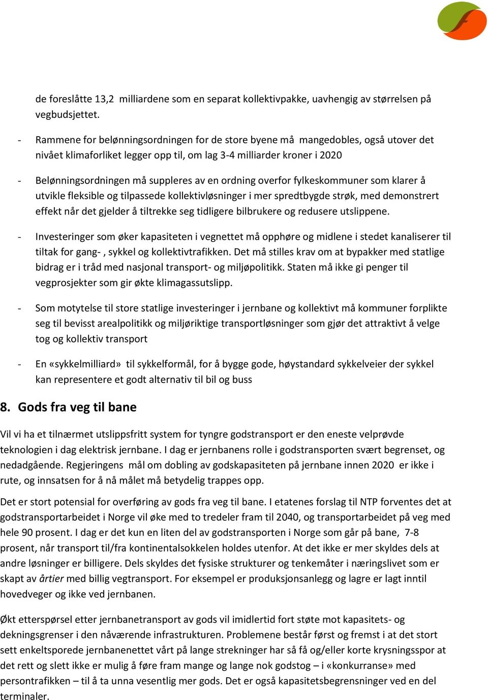 ordning overfor fylkeskommuner som klarer å utvikle fleksible og tilpassede kollektivløsninger i mer spredtbygde strøk, med demonstrert effekt når det gjelder å tiltrekke seg tidligere bilbrukere og