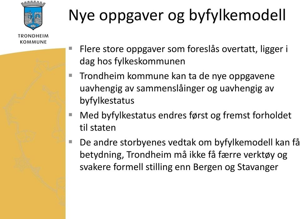 byfylkestatus Med byfylkestatus endres først og fremst forholdet til staten De andre storbyenes vedtak