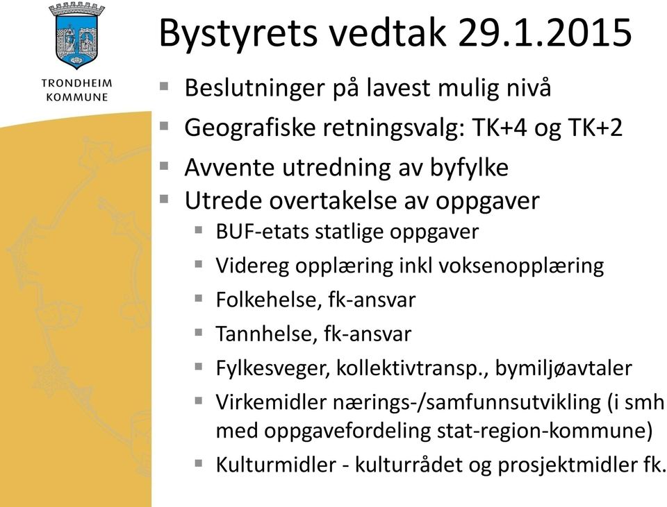 Utrede overtakelse av oppgaver BUF-etats statlige oppgaver Videreg opplæring inkl voksenopplæring Folkehelse,