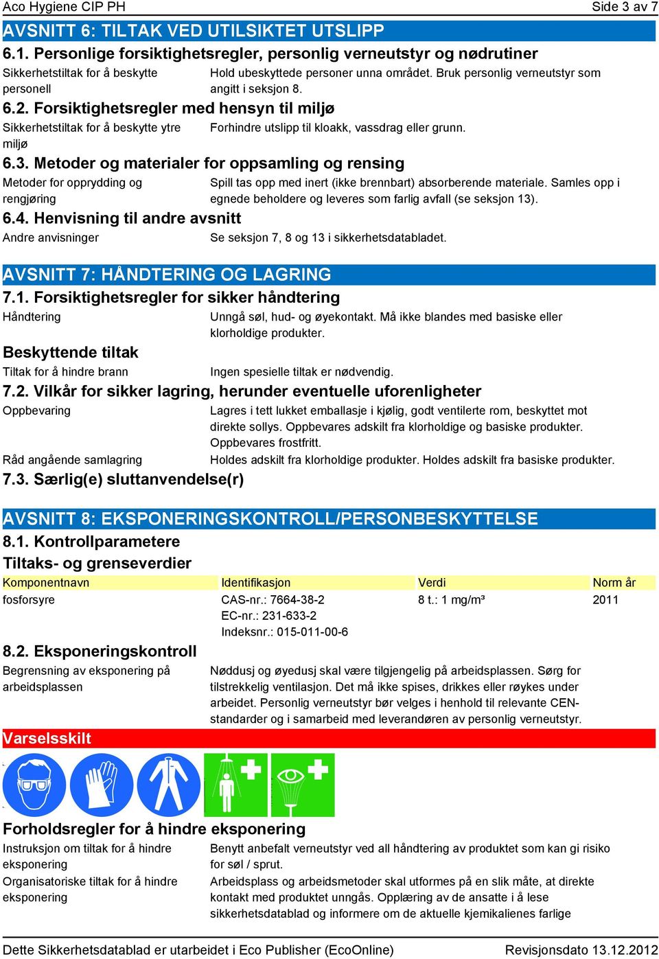 Forhindre utslipp til kloakk, vassdrag eller grunn. 6.3.