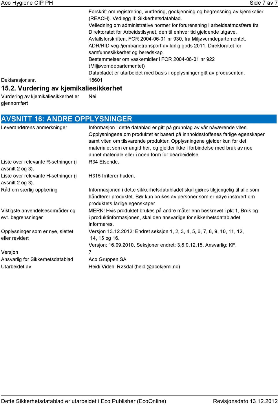 Avfallsforskriften, FOR 2004-06-01 nr 930, fra Miljøverndepartementet. ADR/RID veg-/jernbanetransport av farlig gods 2011, Direktoratet for samfunnssikkerhet og beredskap.