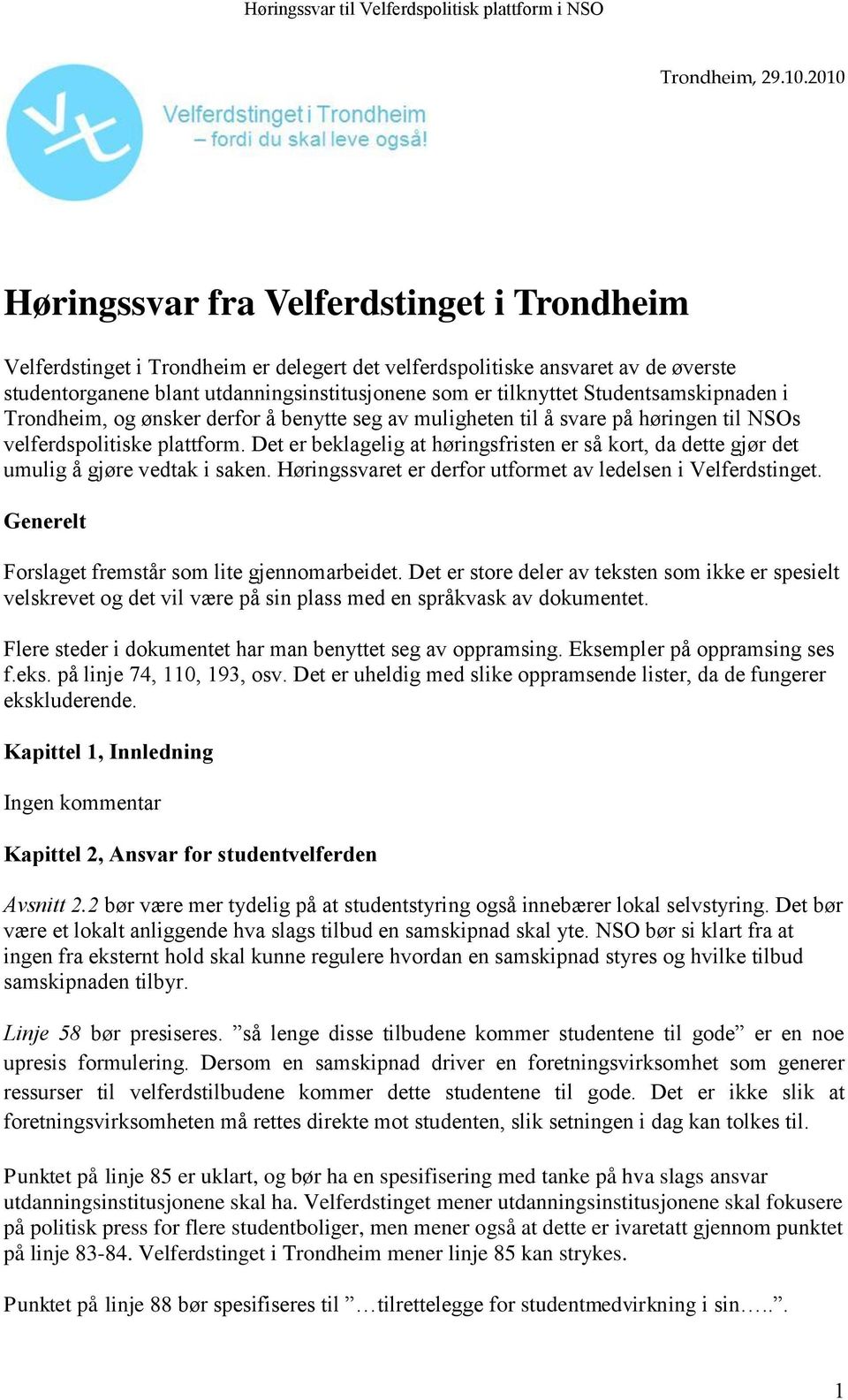 Studentsamskipnaden i Trondheim, og ønsker derfor å benytte seg av muligheten til å svare på høringen til NSOs velferdspolitiske plattform.