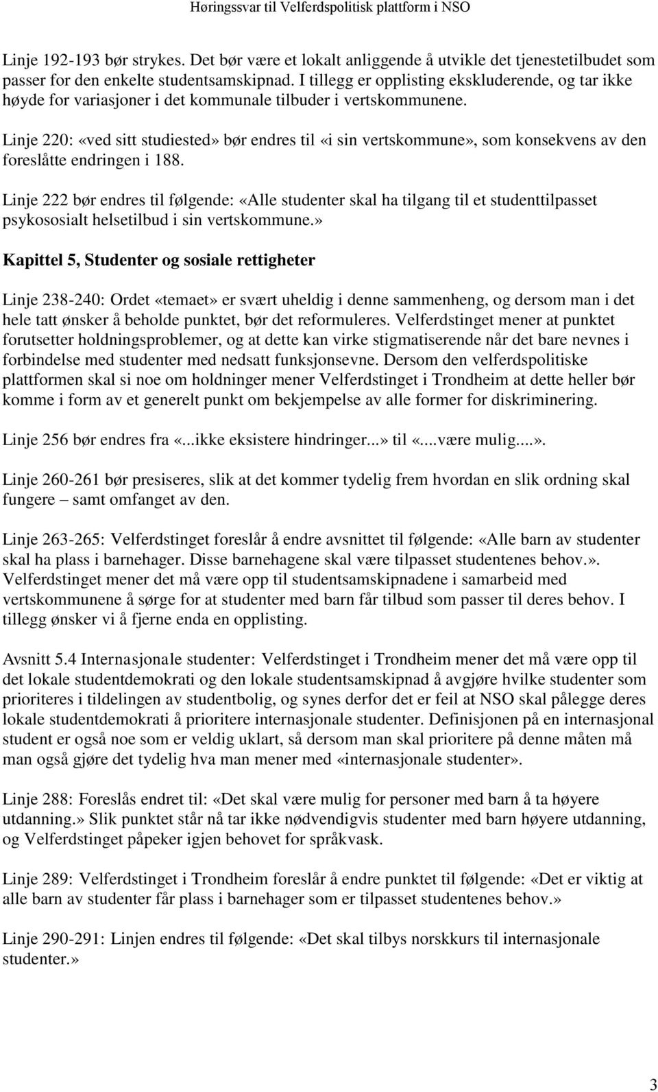 Linje 220: «ved sitt studiested» bør endres til «i sin vertskommune», som konsekvens av den foreslåtte endringen i 188.