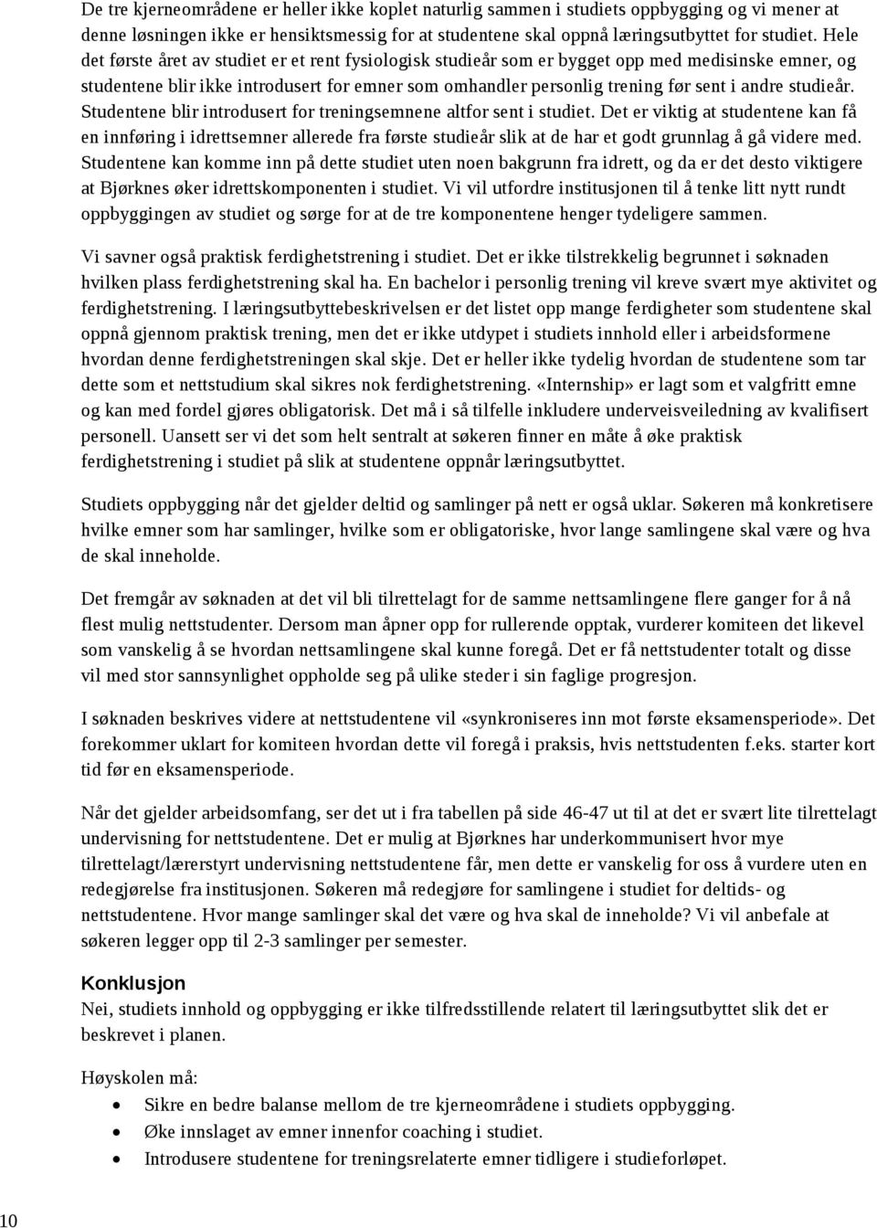 studieår. Studentene blir introdusert for treningsemnene altfor sent i studiet.