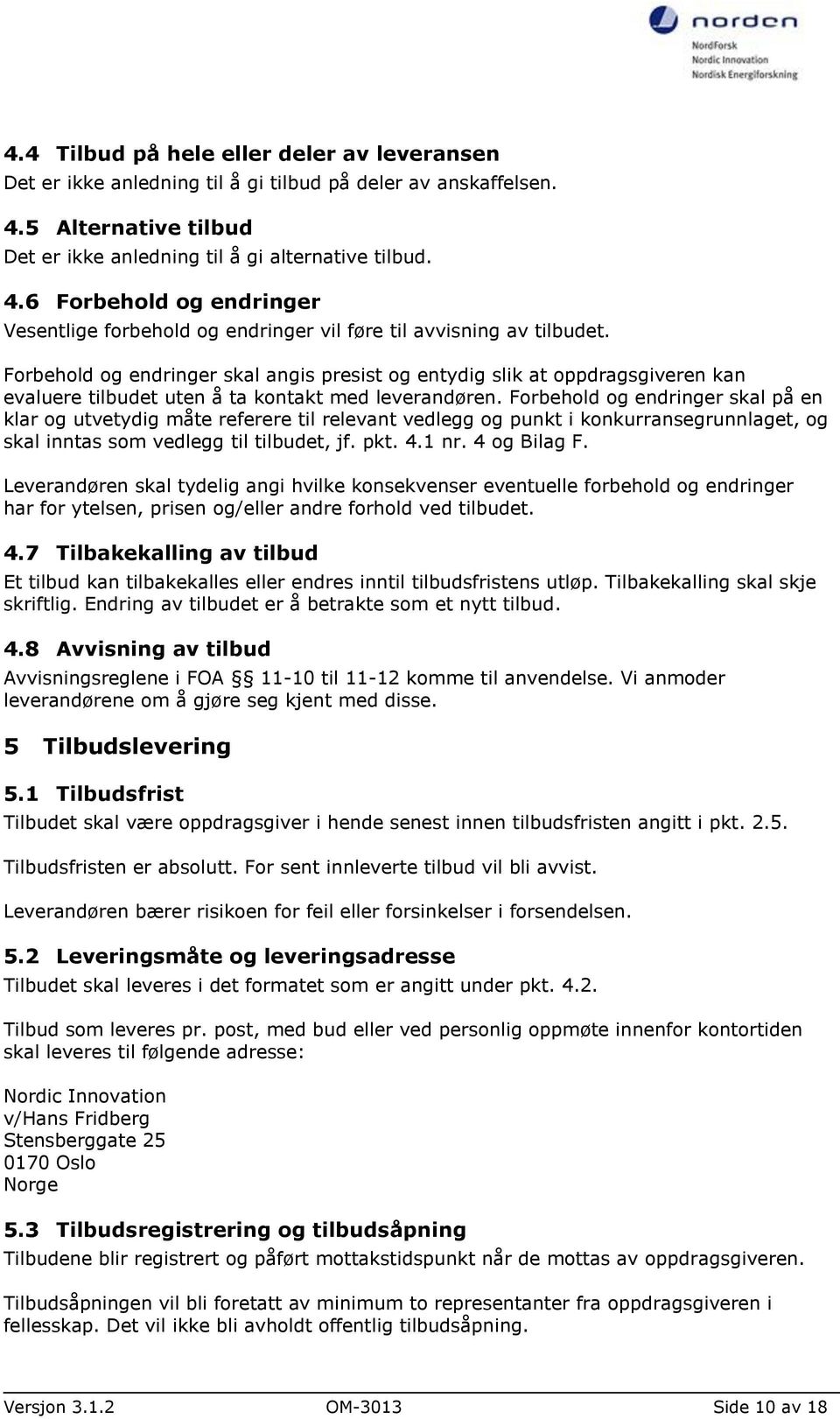 Forbehold og endringer skal angis presist og entydig slik at oppdragsgiveren kan evaluere tilbudet uten å ta kontakt med leverandøren.