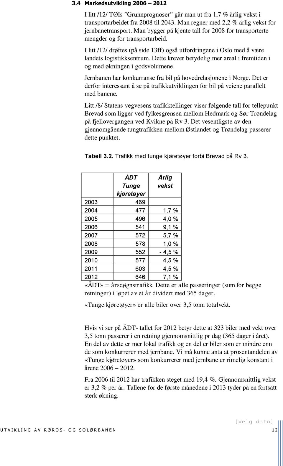 Dette krever betydelig mer areal i fremtiden i og med økningen i godsvolumene. Jernbanen har konkurranse fra bil på hovedrelasjonene i Norge.