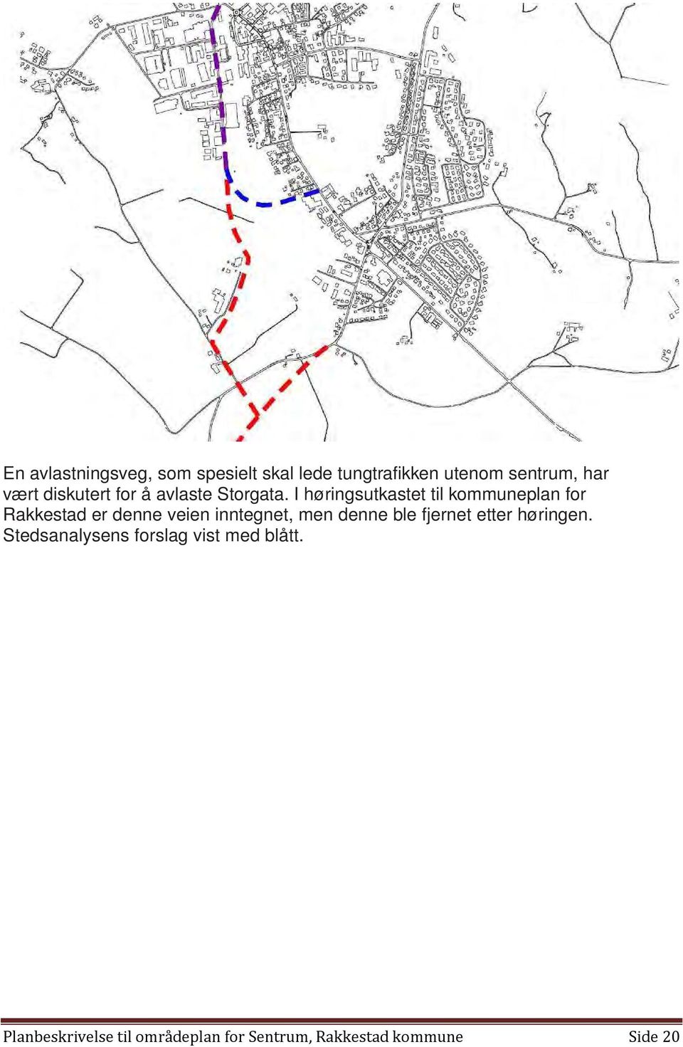 I høringsutkastet til kommuneplan for Rakkestad er denne veien inntegnet, men denne