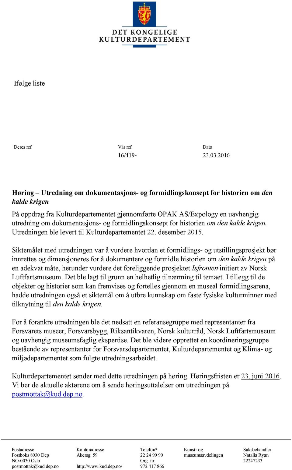 dokumentasjons- og formidlingskonsept for historien om den kalde krigen. Utredningen ble levert til Kulturdepartementet 22. desember 2015.