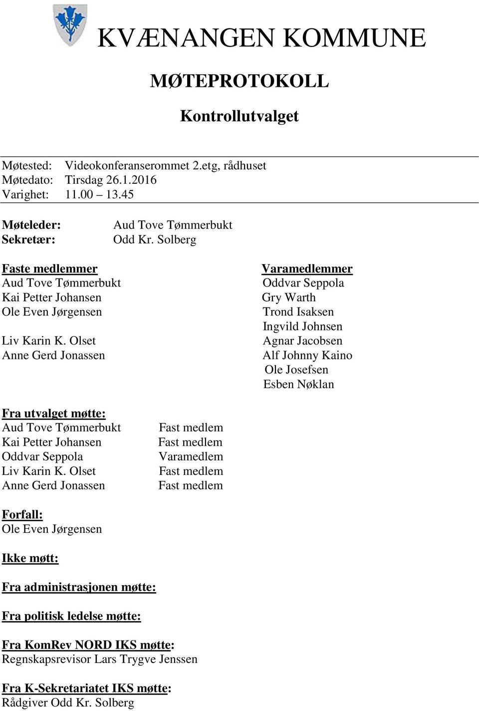 Solberg Faste medlemmer Kai Petter Johansen Ole Even Jørgensen Varamedlemmer Gry Warth Trond Isaksen Ingvild Johnsen Agnar Jacobsen Alf Johnny Kaino Ole