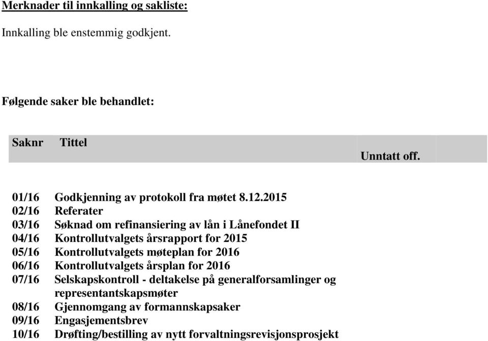 2015 Referater Søknad om refinansiering av lån i Lånefondet II Kontrollutvalgets årsrapport for 2015 Kontrollutvalgets møteplan for 2016