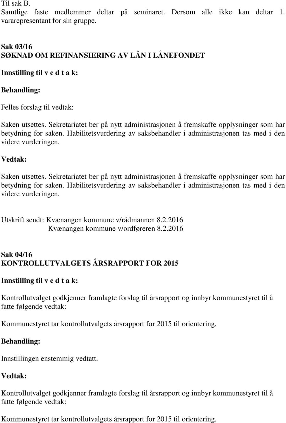 Saken utsettes.  Utskrift sendt: Kvænangen kommune v/rådmannen 8.2.