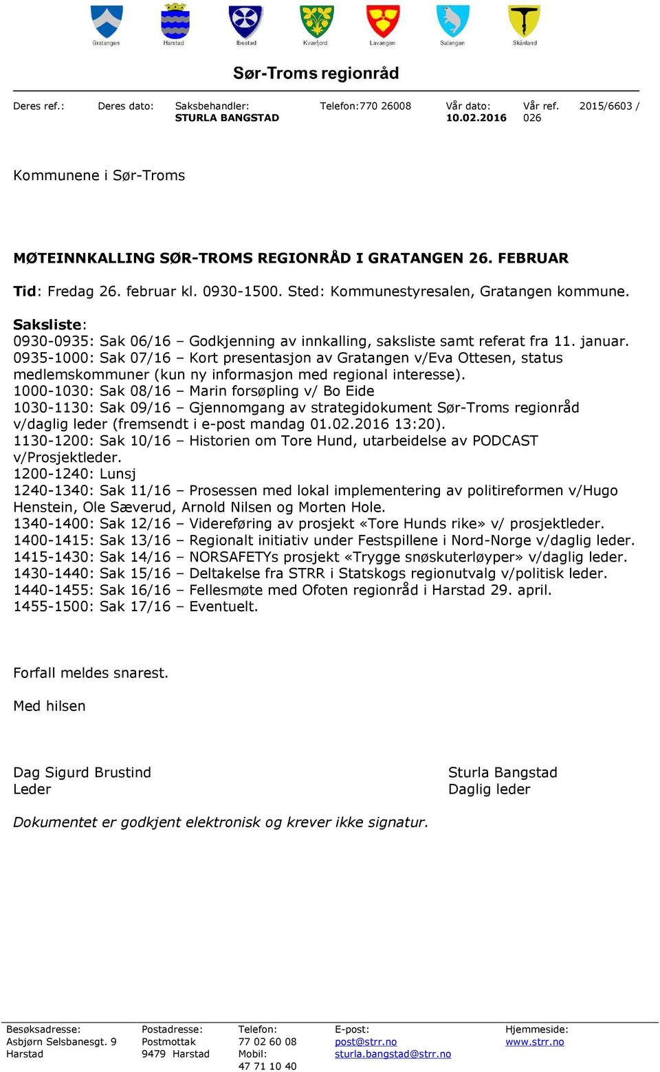 0935-1000: Sak 07/16 Kort presentasjon av Gratangen v/eva Ottesen, status medlemskommuner (kun ny informasjon med regional interesse).