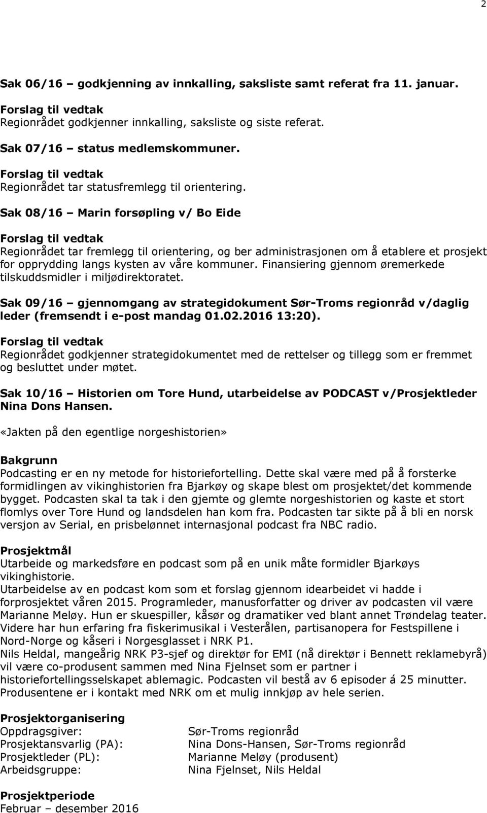 Sak 08/16 Marin forsøpling v/ Bo Eide Regionrådet tar fremlegg til orientering, og ber administrasjonen om å etablere et prosjekt for opprydding langs kysten av våre kommuner.