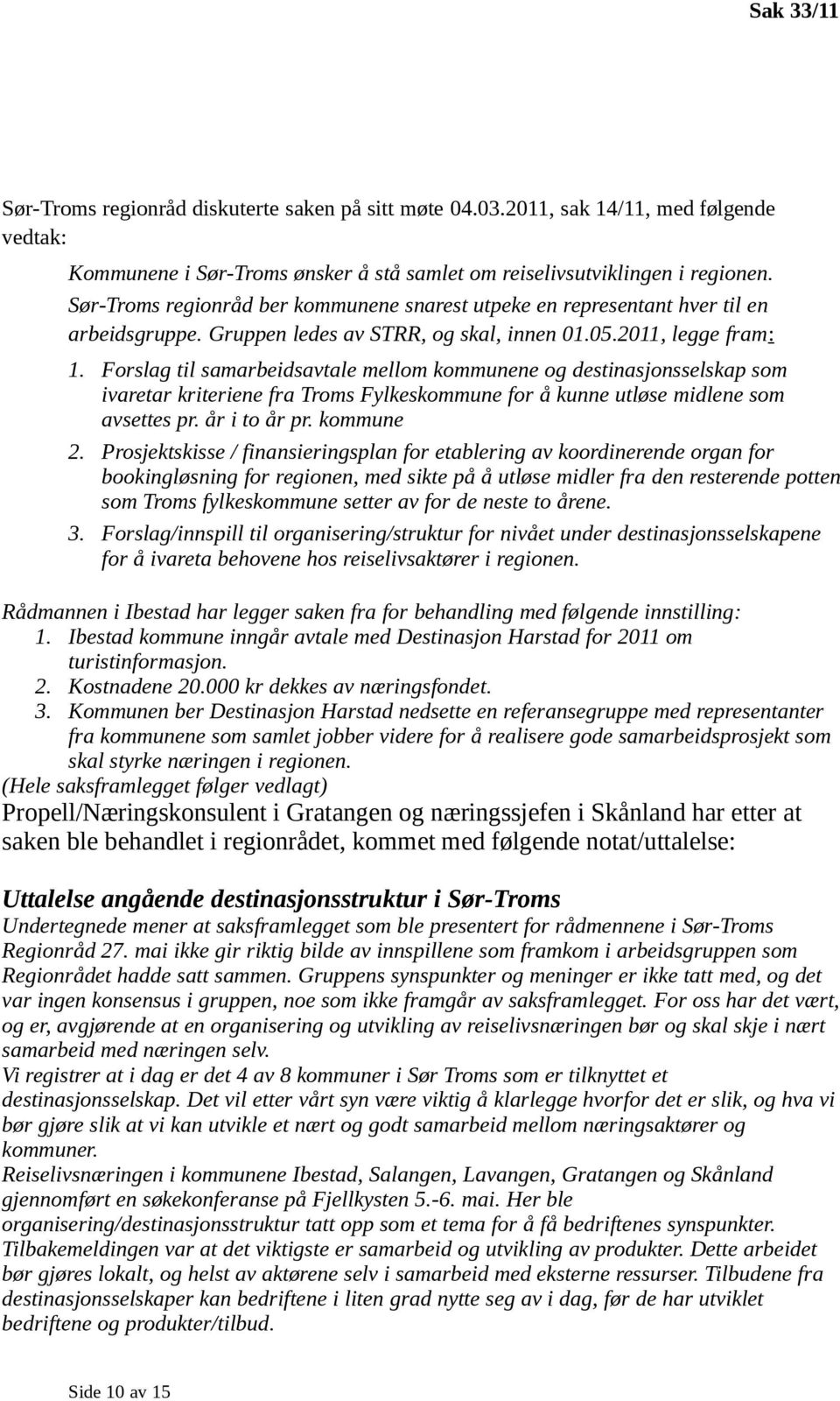 Forslag til samarbeidsavtale mellom kommunene og destinasjonsselskap som ivaretar kriteriene fra Troms Fylkeskommune for å kunne utløse midlene som avsettes pr. år i to år pr. kommune 2.