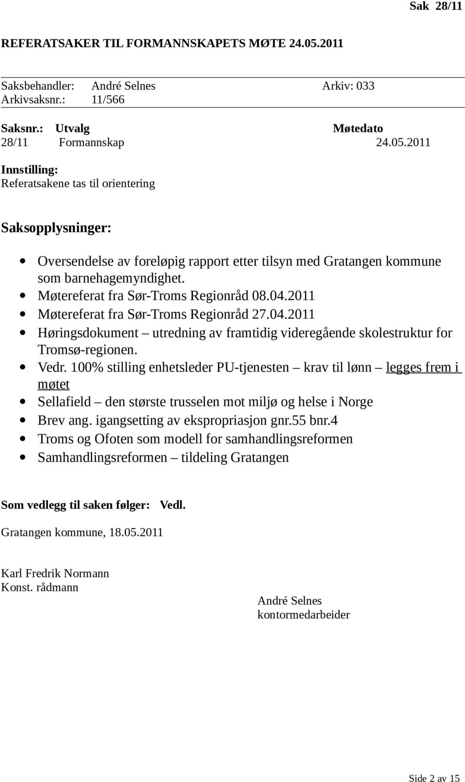 100% stilling enhetsleder PU-tjenesten krav til lønn legges frem i møtet Sellafield den største trusselen mot miljø og helse i Norge Brev ang. igangsetting av ekspropriasjon gnr.55 bnr.