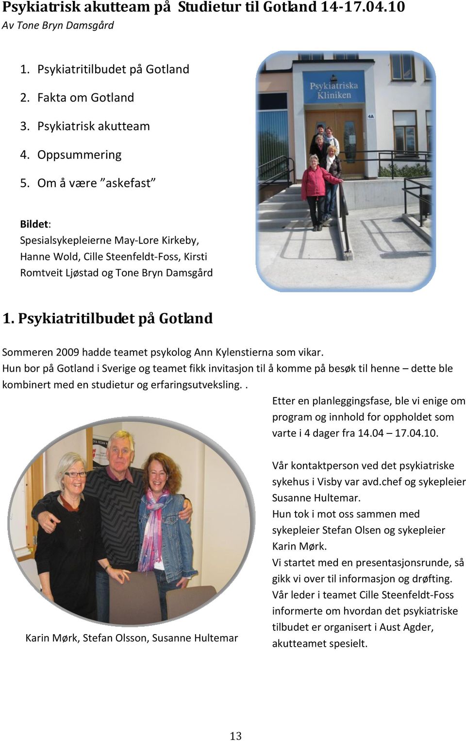 Psykiatritilbudet på Gotland Sommeren 2009 hadde teamet psykolog Ann Kylenstierna som vikar.