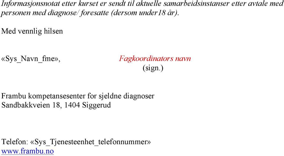 Med vennlig hilsen «Sys_Navn_fme», Fagkoordinators navn (sign.