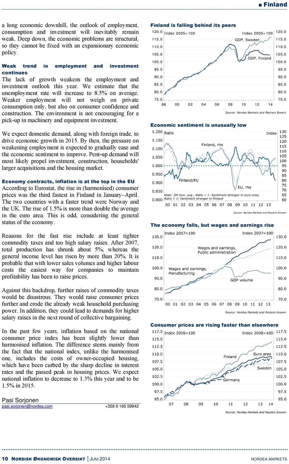 Weak trend in employment and investment continues The lack of growth weakens the employment and investment outlook this year. We estimate that the unemployment rate will increase to 8.5% on average.