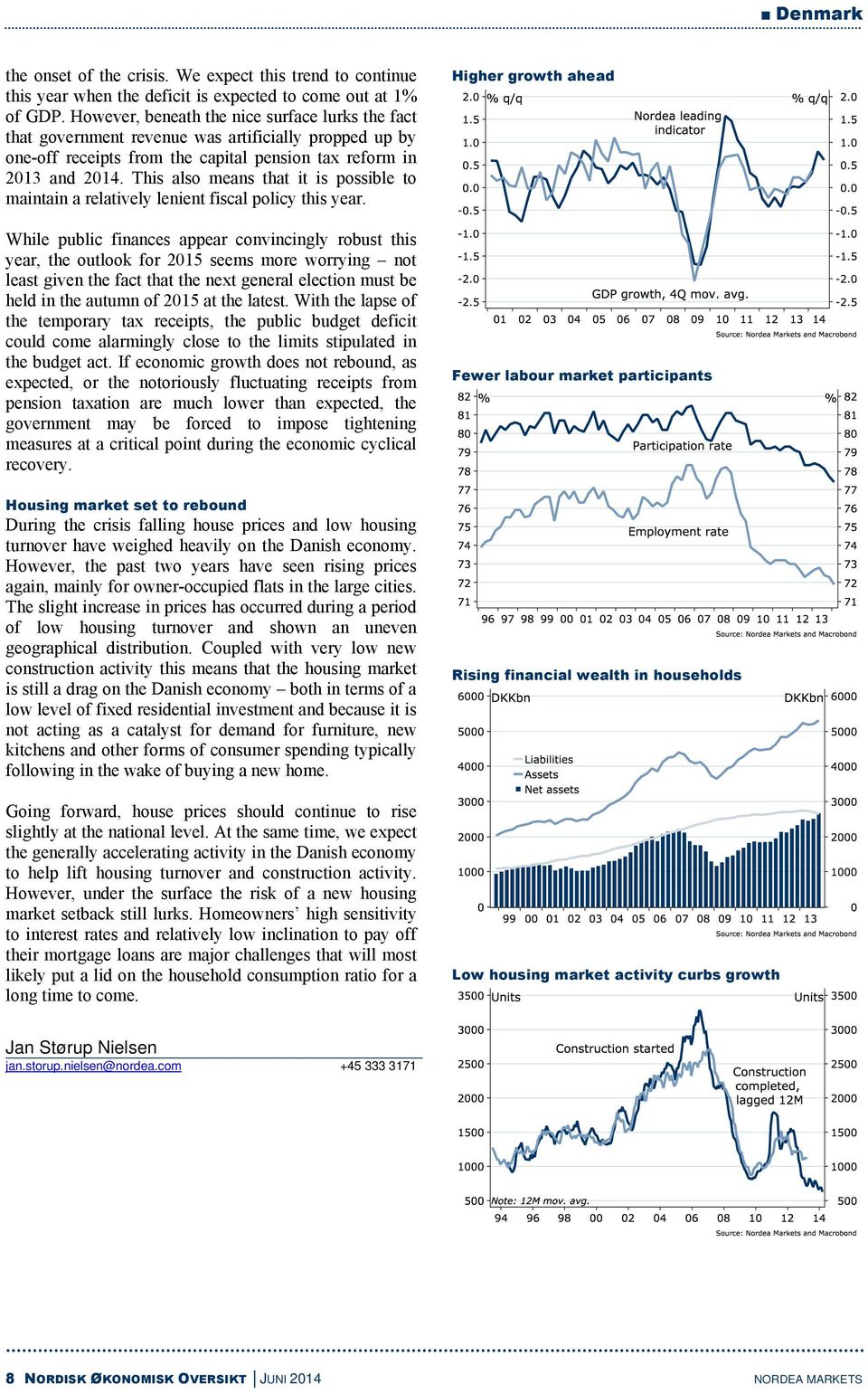 This also means that it is possible to maintain a relatively lenient fiscal policy this year.