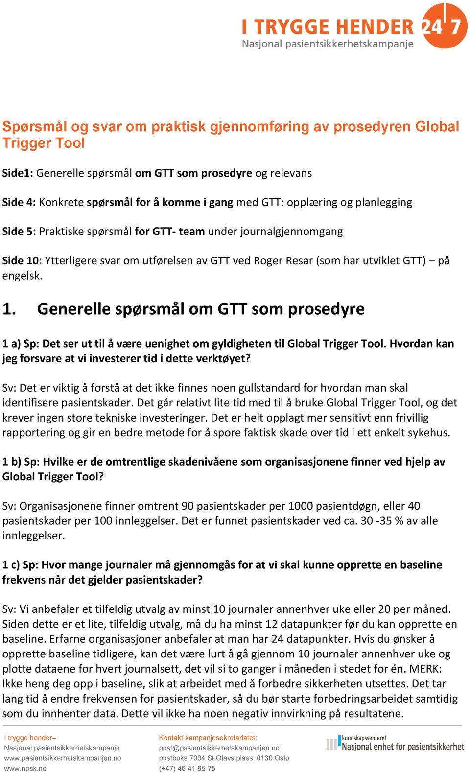 : Ytterligere svar om utførelsen av GTT ved Roger Resar (som har utviklet GTT) på engelsk. 1.