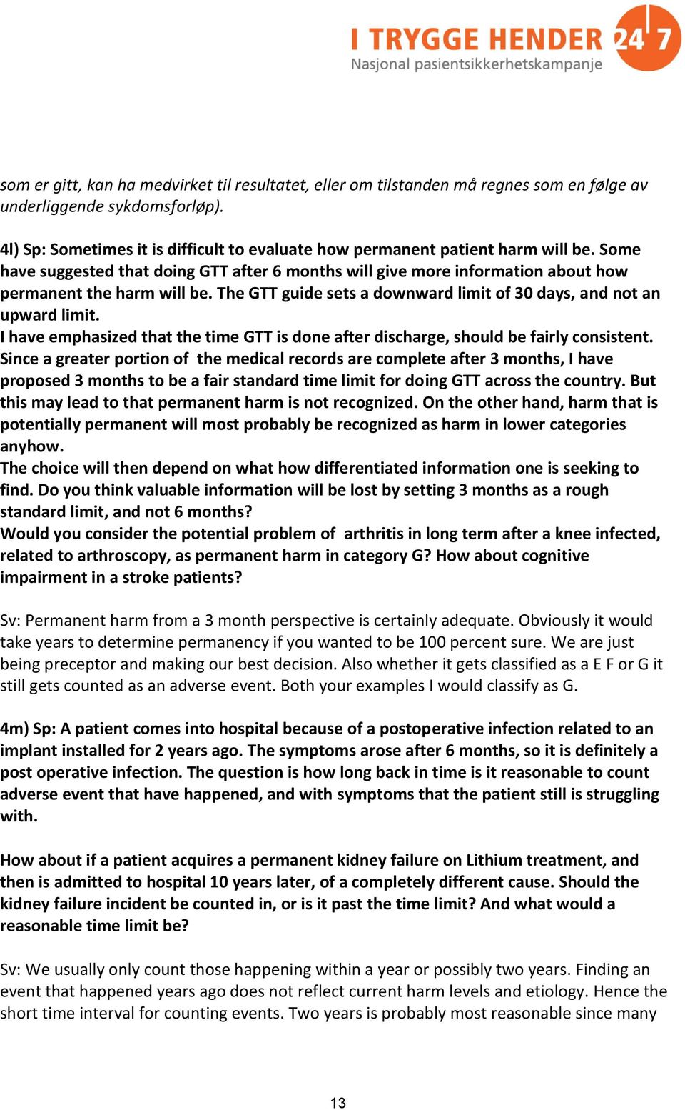 The GTT guide sets a downward limit of 30 days, and not an upward limit. I have emphasized that the time GTT is done after discharge, should be fairly consistent.