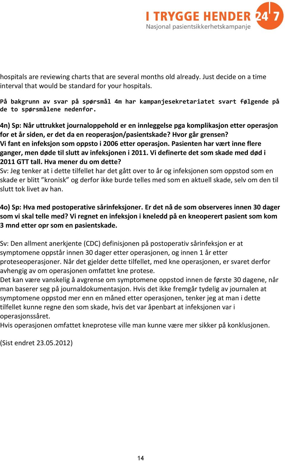 4n) Sp: Når uttrukket journaloppehold er en innleggelse pga komplikasjon etter operasjon for et år siden, er det da en reoperasjon/pasientskade? Hvor går grensen?