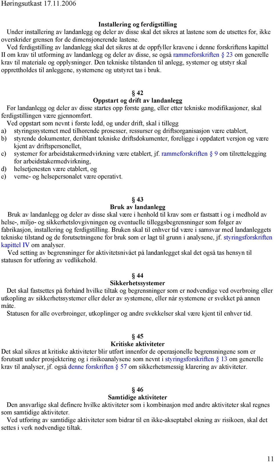 generelle krav til materiale og opplysninger. Den tekniske tilstanden til anlegg, systemer og utstyr skal opprettholdes til anleggene, systemene og utstyret tas i bruk.