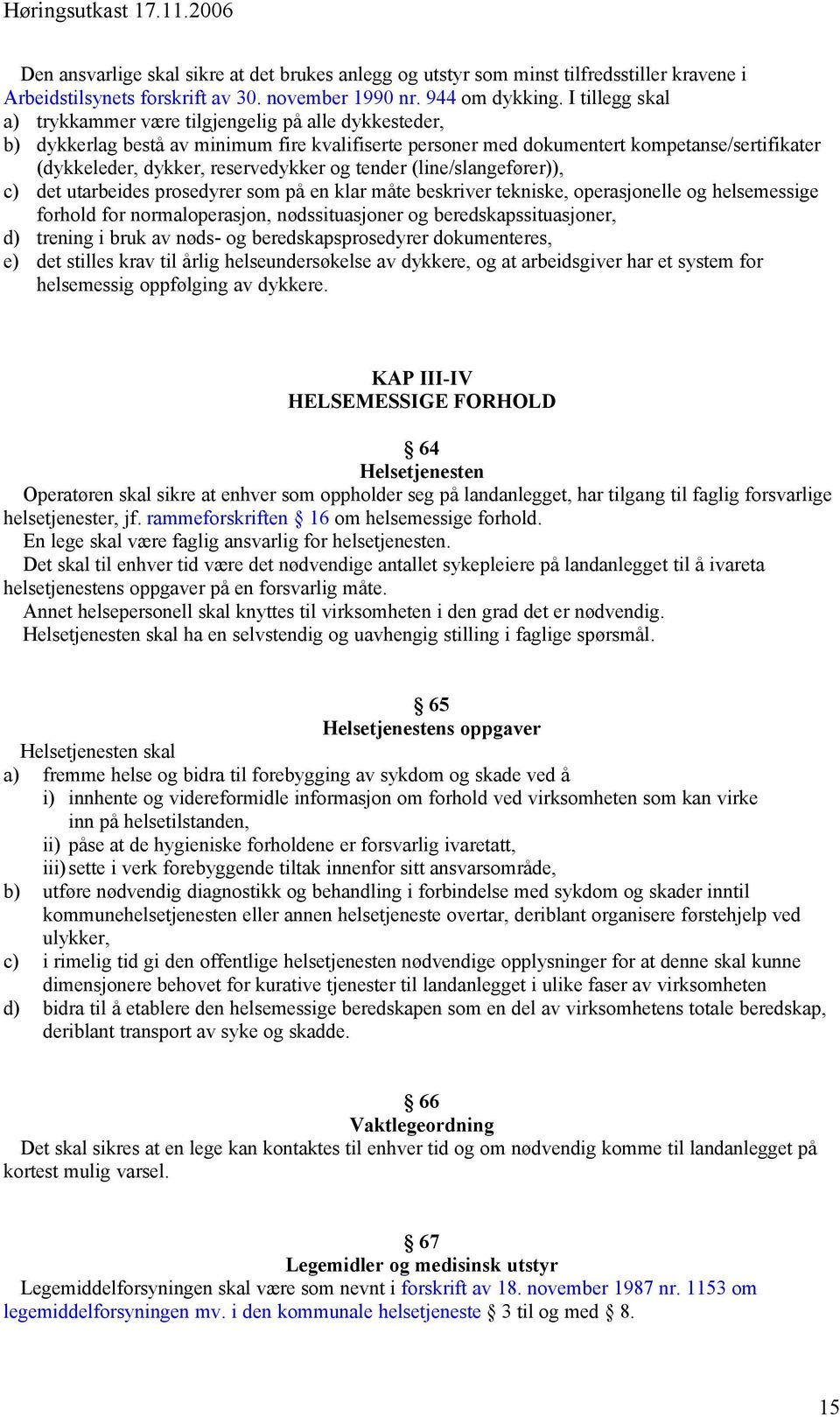 og tender (line/slangefører)), c) det utarbeides prosedyrer som på en klar måte beskriver tekniske, operasjonelle og helsemessige forhold for normaloperasjon, nødssituasjoner og