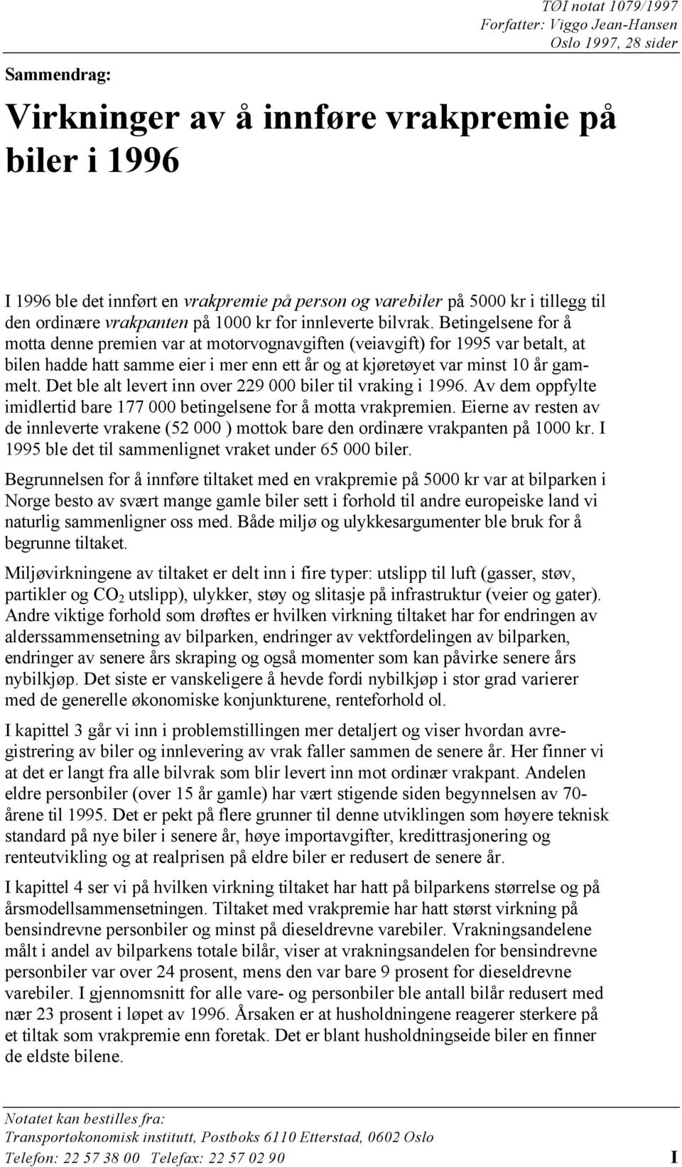 Betingelsene for å motta denne premien var at motorvognavgiften (veiavgift) for 1995 var betalt, at bilen hadde hatt samme eier i mer enn ett år og at kjøretøyet var minst 10 år gammelt.