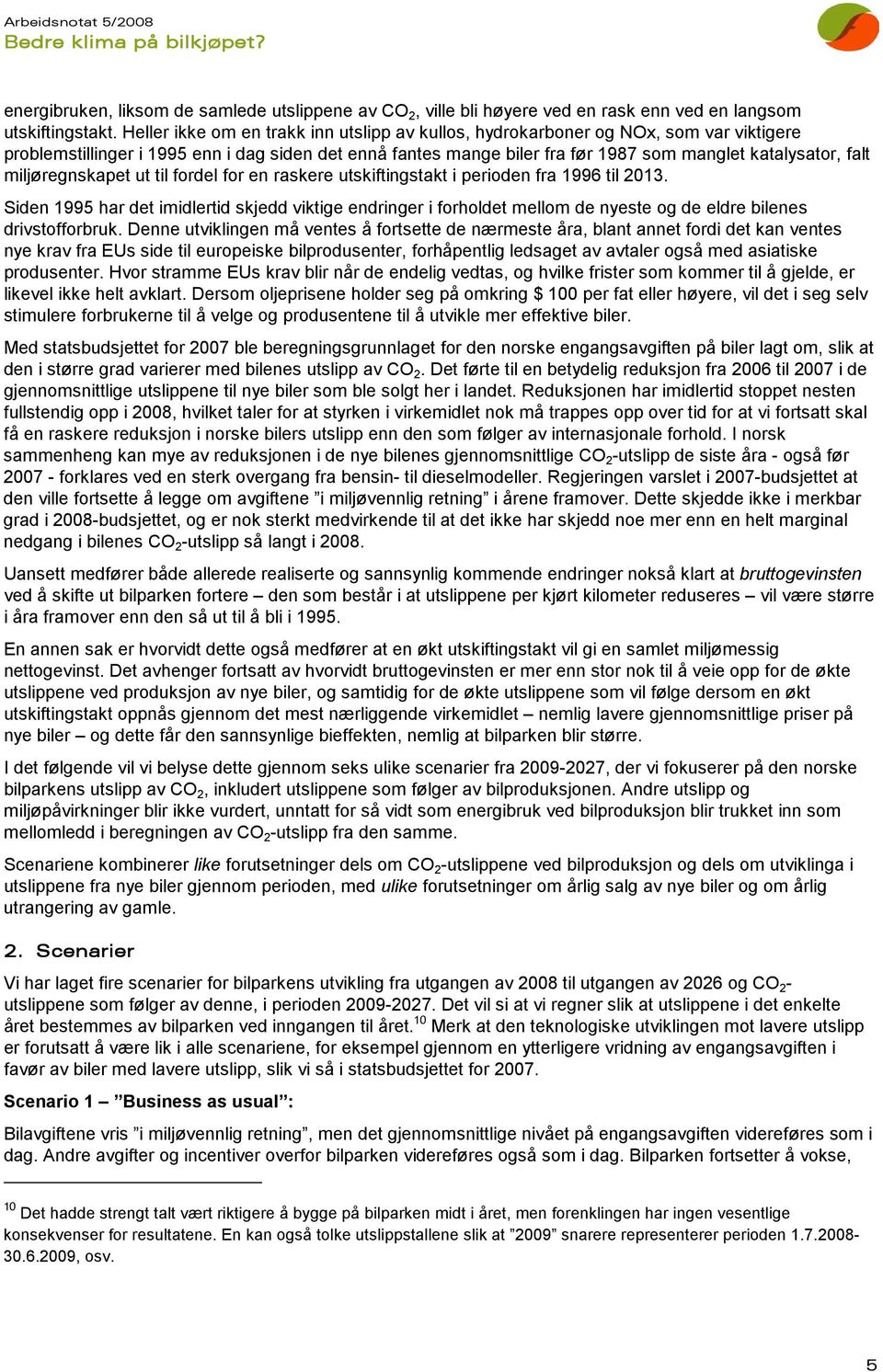 miljøregnskapet ut til fordel for en raskere utskiftingstakt i perioden fra 1996 til 2013.