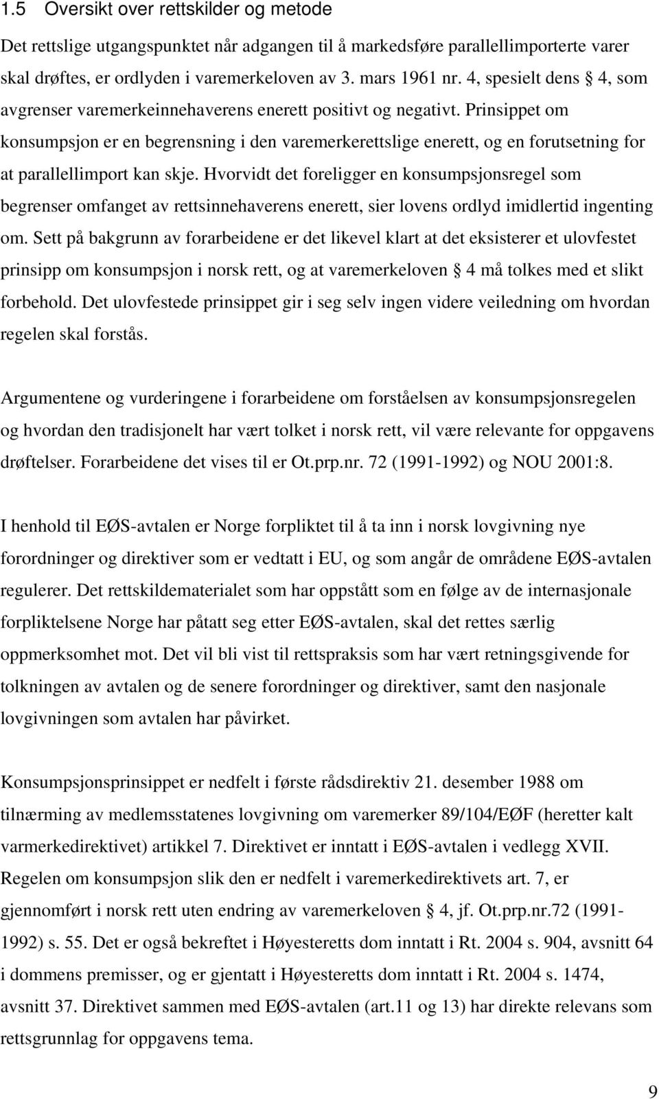 Prinsippet om konsumpsjon er en begrensning i den varemerkerettslige enerett, og en forutsetning for at parallellimport kan skje.