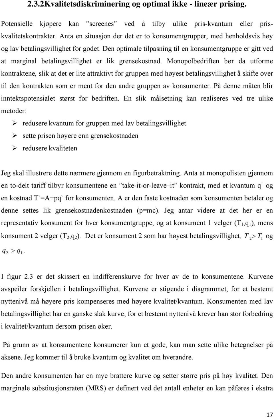 Den optimale tilpasning til en konsumentgruppe er gitt ved at marginal betalingsvillighet er lik grensekostnad.