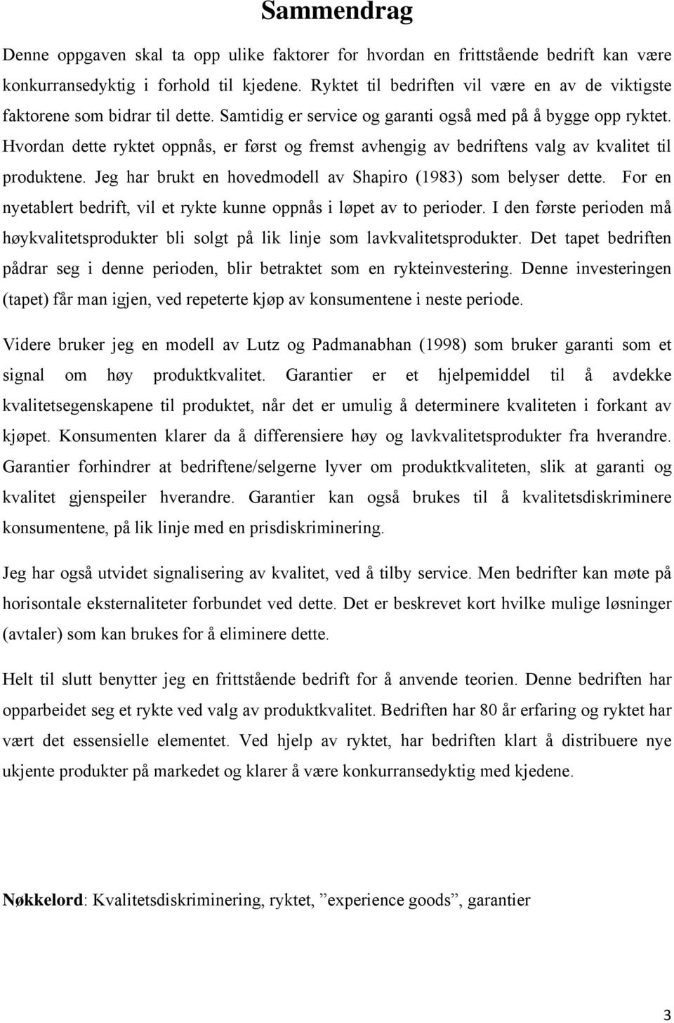 Hvordan dette ryktet oppnås, er først og fremst avhengig av bedriftens valg av kvalitet til produktene. Jeg har brukt en hovedmodell av Shapiro (1983) som belyser dette.