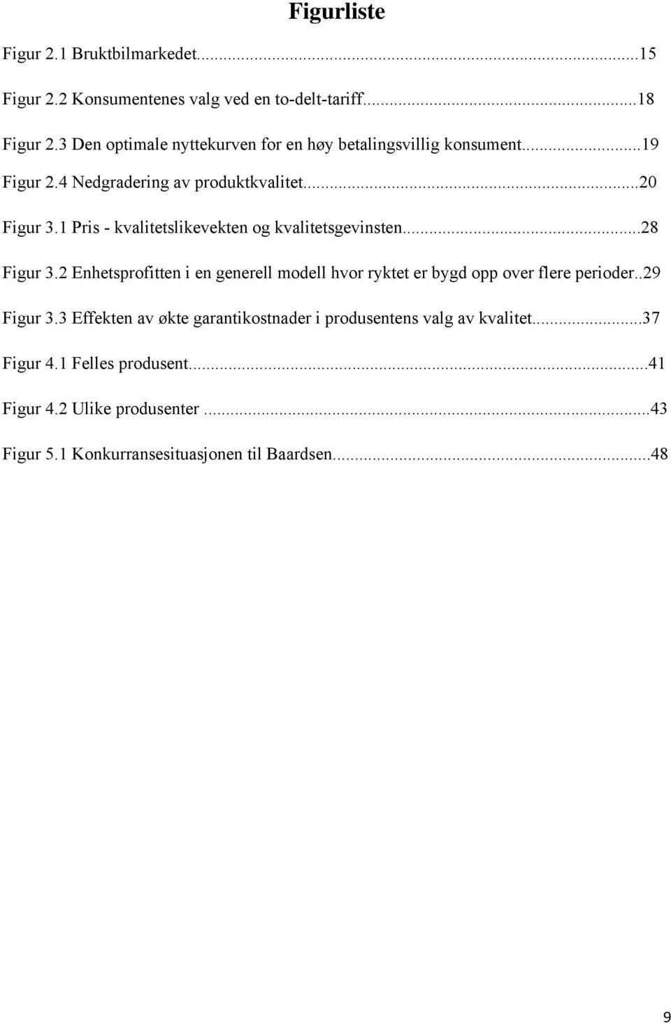 1 Pris - kvalitetslikevekten og kvalitetsgevinsten...28 Figur 3.